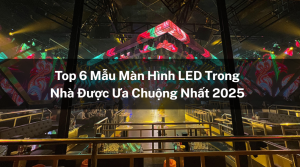 top 6 màn hình led trong nhà được ưa chuộng nhất 2025