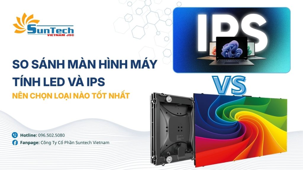 So Sánh Màn Hình LED và IPS: Nên Chọn Loại Nào Tốt Nhất