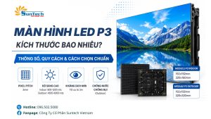 Kích Thước Màn Hình LED P3 Bao Nhiêu? Thông Số, Quy Cách Và Cách Chọn Chuẩn