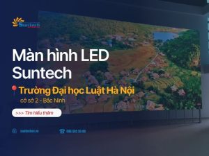 Màn hình LED Suntech tại Trường ĐH Luật Hà Nội cơ sở 2