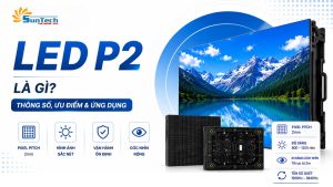 Màn Hình LED P2 Là Gì? Thông Số, Ưu Điểm Và Ứng Dụng Thực Tế