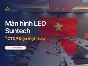 Màn Hình LED P1.66 - Hình Ảnh Thực Tế Nét Căng Tại Công Trình Điện Việt – Lào