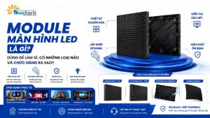Module Màn Hình LED Là Gì? Dùng Để Làm Gì, Có Những Loại Nào Và Chức Năng Ra Sao?