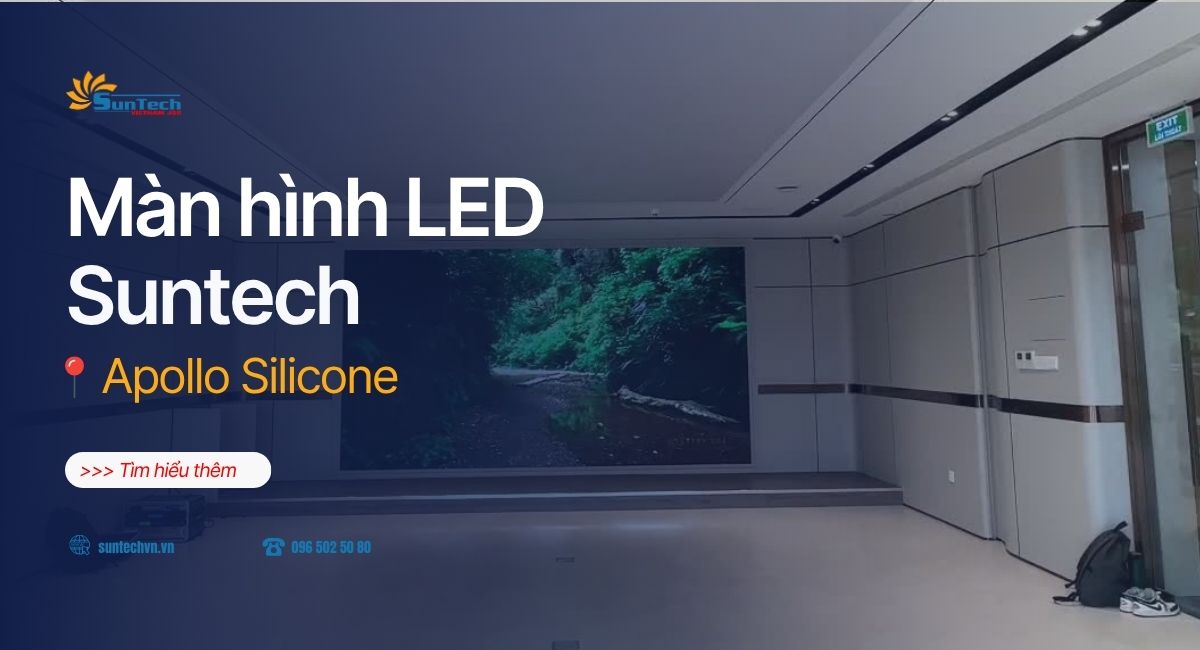 Case Study: Suntech LED Việt Nam thi công màn hình LED Apollo Silicone
